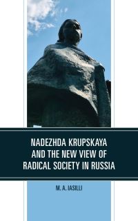 Book Cover for Nadezhda Krupskaya and the New View of Radical Society in Russia by M A Iasilli