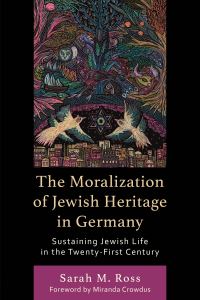 Book Cover for The Moralization of Jewish Heritage in Germany by Sarah M Ross