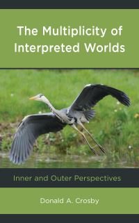 Book Cover for The Multiplicity of Interpreted Worlds by Donald A Crosby
