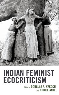 Book Cover for Indian Feminist Ecocriticism by Douglas A Vakoch, Nicole Anae