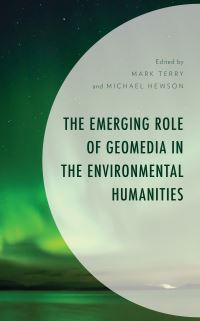 Book Cover for The Emerging Role of Geomedia in the Environmental Humanities by Mark Terry, Michael Hewson