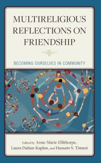 Book Cover for Multireligious Reflections on Friendship by AnneMarie Ellithorpe, Laura Duhan Kaplan, Hussam S Timani