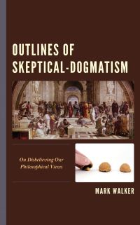 Book Cover for Outlines of Skeptical-Dogmatism by Mark Walker