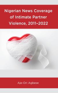 Book Cover for Nigerian News Coverage of Intimate Partner Violence, 2011-2022 by AjeOri Agbese