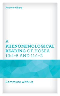 Book Cover for A Phenomenological Reading of Hosea 12:4-5 and 11:1-2 by Andrew Oberg