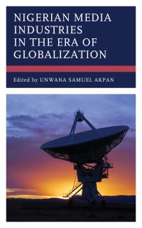 Book Cover for Nigerian Media Industries in the Era of Globalization by Unwana Samuel Akpan