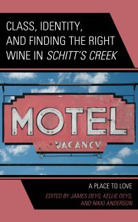 Book Cover for Class, Identity, and Finding the Right Wine in Schitt's Creek by James Deys, Kellie Deys, Nikki Anderson