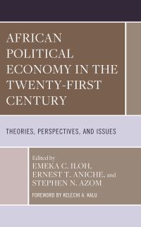 Book Cover for African Political Economy in the Twenty-First Century by Emeka C. Iloh, Ernest Toochi Aniche, Stephen N. Azom