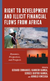 Book Cover for Right to Development and Illicit Financial Flows from Africa by Gerard Emmanuel Kamdem Kamga, Serges Djoyou Kamga, Arnold Kwesiga