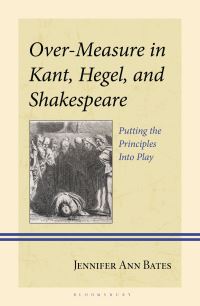 Book Cover for Over-Measure in Kant, Hegel, and Shakespeare by Jennifer Ann Bates