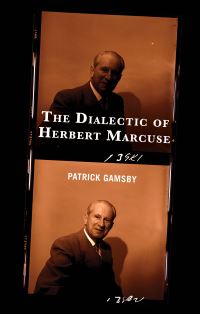 Book Cover for The Dialectic of Herbert Marcuse by Patrick Gamsby