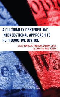 Book Cover for A Culturally Centered and Intersectional Approach to Reproductive Justice by Tomeka M Robinson, Sabrina Singh, Christina Mary Joseph