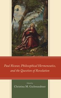 Book Cover for Paul Ricoeur, Philosophical Hermeneutics, and the Question of Revelation by Christina M Gschwandtner