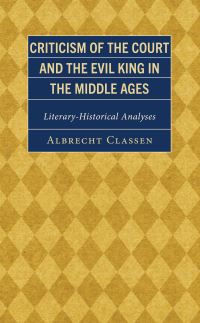Book Cover for Criticism of the Court and the Evil King in the Middle Ages by Albrecht Classen