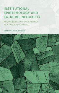 Book Cover for Institutional Epistemology and Extreme Inequality by MarcoLuka Zubcic