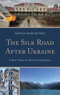Book Cover for The Silk Road After Ukraine by Nathan Mark Hutson