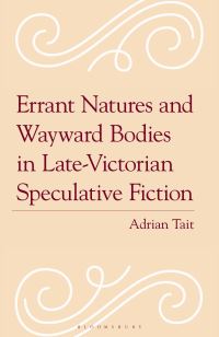 Book Cover for Errant Natures and Wayward Bodies in Late-Victorian Speculative Fiction by Adrian Tait