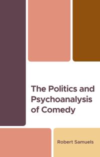 Book Cover for The Politics and Psychoanalysis of Comedy by Robert Samuels