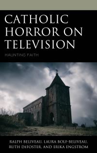 Book Cover for Catholic Horror on Television by Ralph Beliveau, Laura BolfBeliveau, Ruth DeFoster, Erika Engstrom