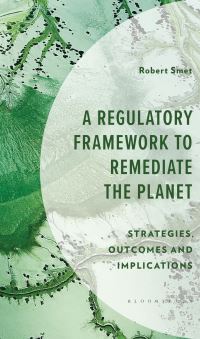 Book Cover for A Regulatory Framework to Remediate the Planet by Robert Smet