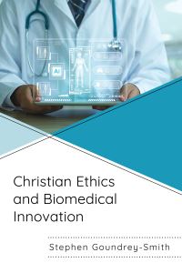 Book Cover for Christian Ethics and Biomedical Innovation by Stephen GoundreySmith