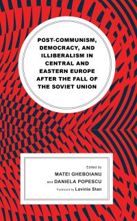 Book Cover for Post-Communism, Democracy, and Illiberalism in Central and Eastern Europe After the Fall of the Soviet Union by Lavinia Stan