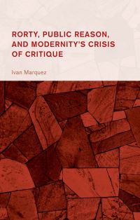 Book Cover for Rorty, Public Reason, and Modernity's Crisis of Critique by Iván Márquez