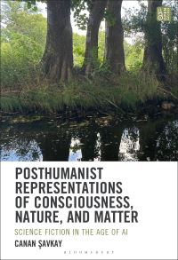 Book Cover for Posthumanist Representations of Consciousness, Nature, and Matter by Canan Savkay