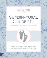 Book Cover for Supernatural Childbirth 40-Week Pregnancy Journal by Jackie Mize