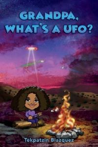 Book Cover for Grandpa, What's a UFO? by Tekpatzin Blazquez
