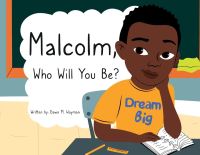 Book Cover for Malcolm, Who Will You Be? by Dawn Wayman