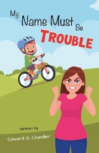 Book Cover for My Name Must Be Trouble by Edward G Chandler