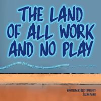 Book Cover for The Land of All Work and No Play by Suzan Manis
