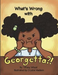 Book Cover for What's Wrong With Georgetta?! by Tiffany Wheat