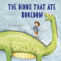 Book Cover for The Dinos That Ate Boredom by Joe Sayaman