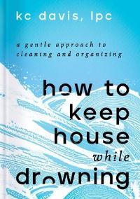Book Cover for How to Keep House While Drowning by KC Davis