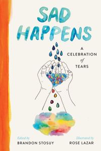 Book Cover for Sad Happens by Brandon Stosuy, Rose Lazar