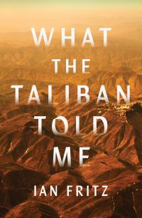 Book Cover for What the Taliban Told Me by Ian Fritz