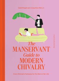 Book Cover for The Manservant Guide to Modern Chivalry by Dalal Khajah, Josephine Wai Lin