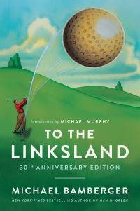 Book Cover for To the Linksland by Michael Bamberger