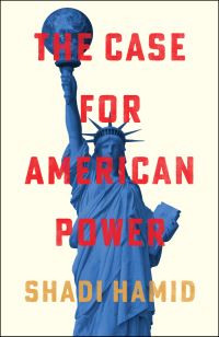 Book Cover for The Case for American Power by Shadi Hamid