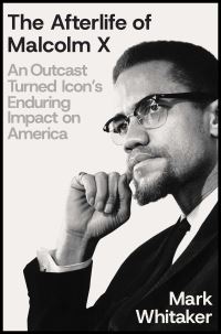 Book Cover for The Afterlife of Malcolm X by Mark Whitaker