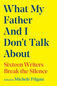 Book Cover for What My Father and I Don't Talk About by Michele Filgate