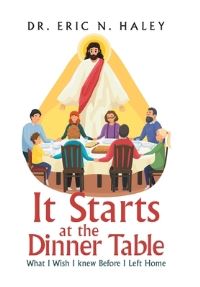 Book Cover for It Starts at the Dinner Table by Dr Eric N Haley