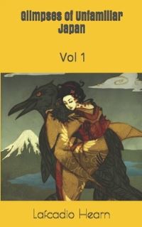 Book Cover for Glimpses of Unfamiliar Japan, Vol 1 by Lafcadio Hearn