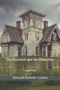 Book Cover for The Haunted and the Haunters by Edward Bulwer Lytton
