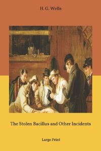 Book Cover for The Stolen Bacillus and Other Incidents by H G Wells
