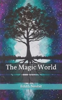 Book Cover for The Magic World by Edith Nesbit