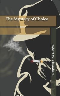 Book Cover for The Mystery of Choice by Robert W Chambers