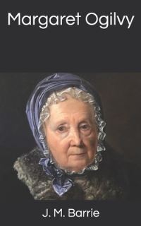 Book Cover for Margaret Ogilvy by James Matthew Barrie